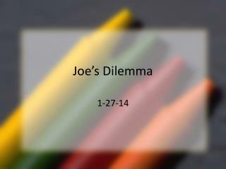Joe’s Dilemma
