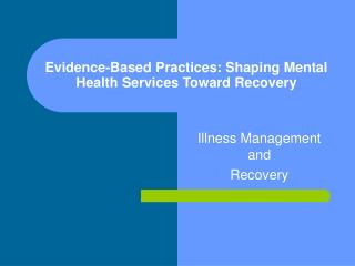 Evidence-Based Practices: Shaping Mental Health Services Toward Recovery