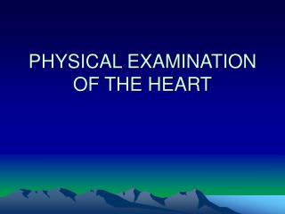 PHYSICAL EXAMINATION OF THE HEART