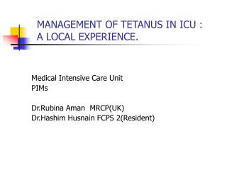 MANAGEMENT OF TETANUS IN ICU : A LOCAL EXPERIENCE.