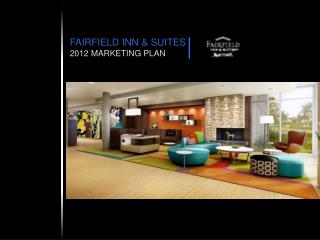 FAIRFIELD INN &amp; SUITES 2012 MARKETING PLAN