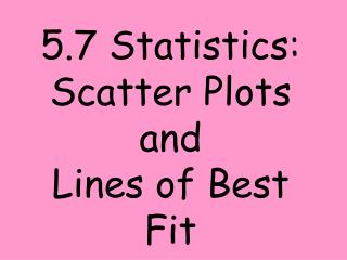 5.7 Statistics: Scatter Plots and Lines of Best Fit