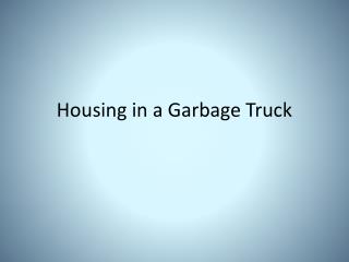 Housing in a Garbage Truck