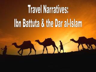 Travel Narratives: Ibn Battuta &amp; the Dar al-Islam