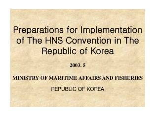 Preparations for Implementation of The HNS Convention in The Republic of Korea