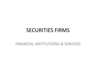 SECURITIES FIRMS