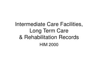 Intermediate Care Facilities, Long Term Care &amp; Rehabilitation Records