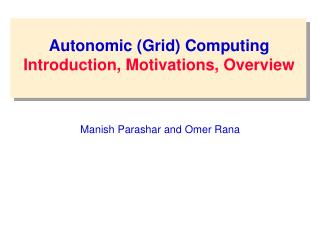 Autonomic (Grid) Computing Introduction, Motivations, Overview