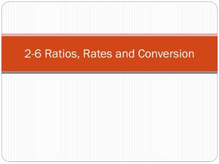 2-6 Ratios, Rates and Conversion