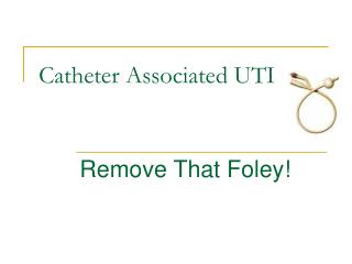 Catheter Associated UTI