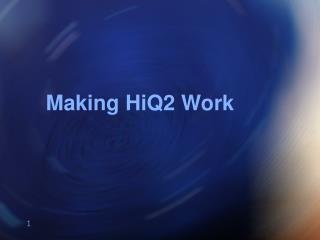 Making HiQ2 Work