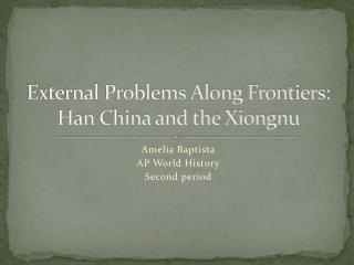 External Problems Along Frontiers: Han China and the Xiongnu