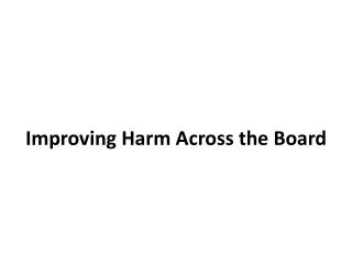 Improving Harm Across the Board