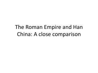 The Roman Empire and Han China: A close comparison