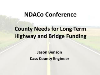 NDACo Conference County Needs for Long Term Highway and Bridge Funding