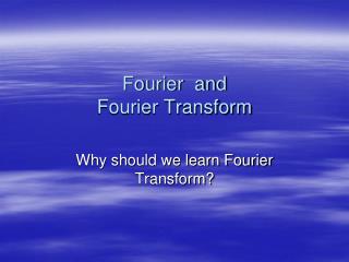 Fourier and Fourier Transform