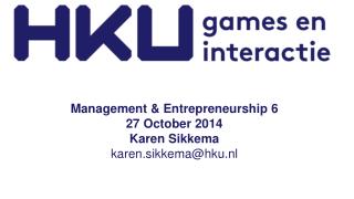 Management &amp; Entrepreneurship 6 27 October 2014 Karen Sikkema karen.sikkema@hku.nl