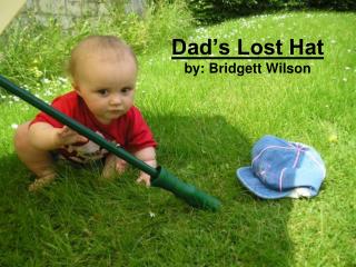 Dad’s Lost Hat by: Bridgett Wilson