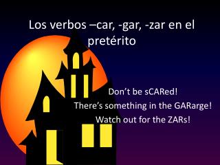 Los verbos –car, -gar, - zar en el pretérito