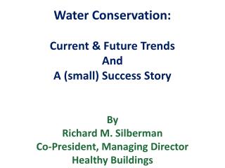 Water Conservation: Current &amp; Future Trends And A (small) Success Story By Richard M. Silberman