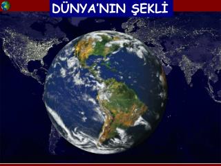 DÜNYA’NIN ŞEKLİ