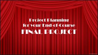 Project Planning for your End-of-Course FINAL PROJECT