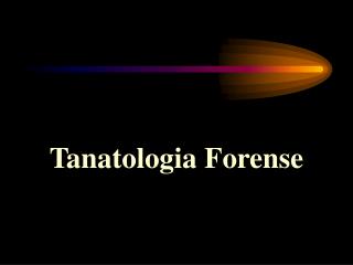 Tanatologia Forense