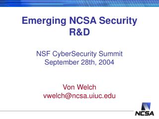 Emerging NCSA Security R&amp;D NSF CyberSecurity Summit September 28th, 2004