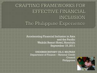 CRAFTING FRAMEWORKS FOR EFFECTIVE FINANCIAL INCLUSION The Philippine Experience