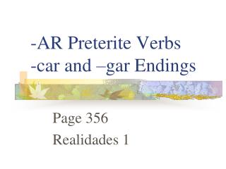 -AR Preterite Verbs -car and –gar Endings