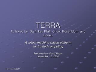 TERRA Authored by: Garfinkel, Pfaff, Chow, Rosenblum, and Boneh