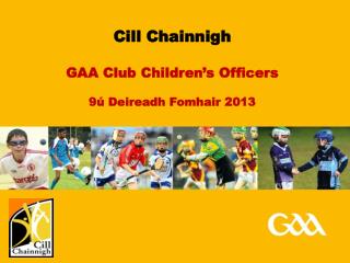 Cill Chainnigh GAA Club Children’s Officers 9ú Deireadh Fomhair 2013