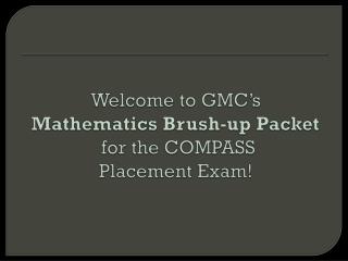 Welcome to GMC’s Mathematics Brush-up Packet for the COMPASS Placement Exam!