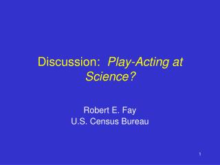 Discussion: Play-Acting at Science?