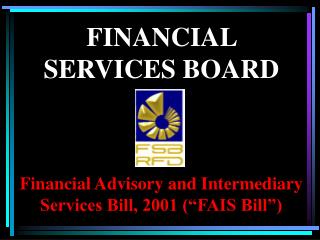 Financial Advisory and Intermediary Services Bill, 2001 (“FAIS Bill”)