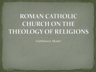 ROMAN CATHOLIC CHURCH ON THE THEOLOGY OF RELIGIONS