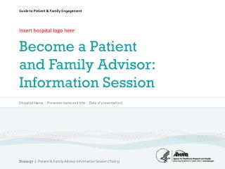 Insert hospital logo here Become a Patient and Family Advisor: Information Session