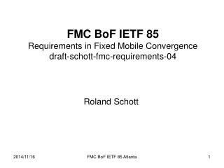 FMC BoF IETF 85 Requirements in Fixed Mobile Convergence draft-schott-fmc-requirements-04