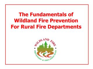 The Fundamentals of Wildland Fire Prevention For Rural Fire Departments