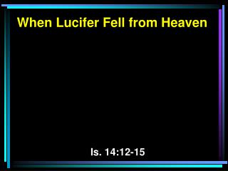 When Lucifer Fell from Heaven Is. 14:12-15