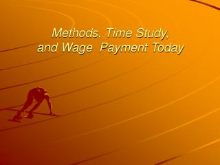 Methods, Time Study, and Wage Payment Today