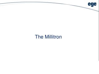 The Millitron