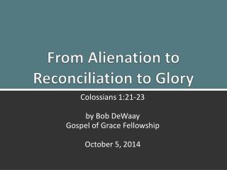From Alienation to Reconciliation to Glory