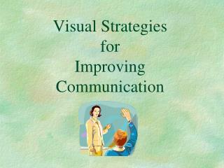 Visual Strategies for Improving Communication