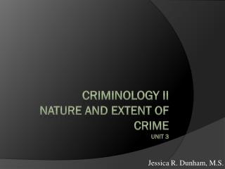 Criminology II Nature and Extent of Crime Unit 3