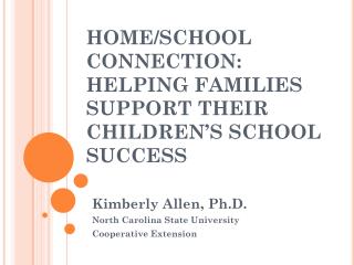 HOME/SCHOOL CONNECTION: HELPING FAMILIES SUPPORT THEIR CHILDREN’S SCHOOL SUCCESS