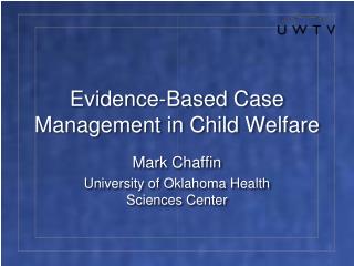 Evidence-Based Case Management in Child Welfare