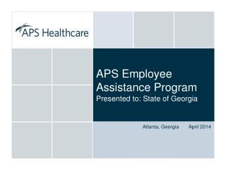 APS Employee Assistance Program Presented to: State of Georgia