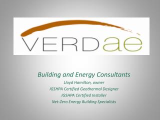 Building and Energy Consultants Lloyd Hamilton, owner IGSHPA Certified Geothermal Designer