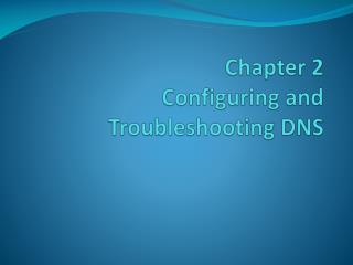 Chapter 2 Configuring and Troubleshooting DNS